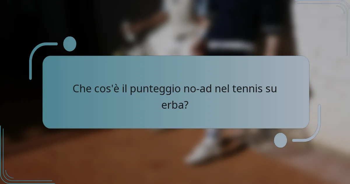 Che cos'è il punteggio no-ad nel tennis su erba?