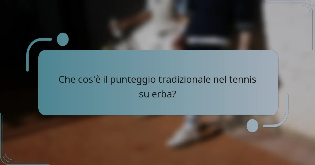 Che cos'è il punteggio tradizionale nel tennis su erba?
