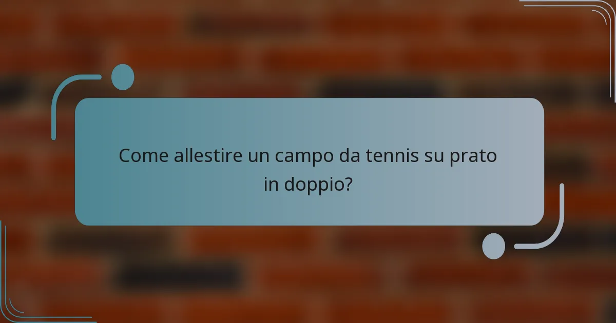 Come allestire un campo da tennis su prato in doppio?