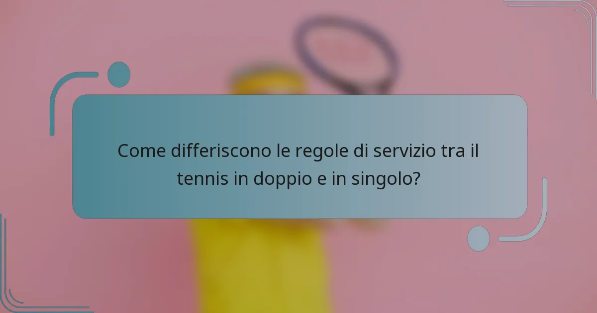 Come differiscono le regole di servizio tra il tennis in doppio e in singolo?