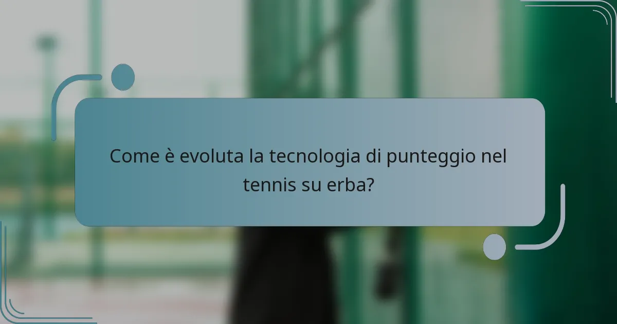 Come è evoluta la tecnologia di punteggio nel tennis su erba?