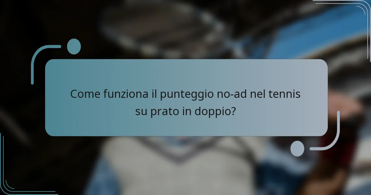 Come funziona il punteggio no-ad nel tennis su prato in doppio?