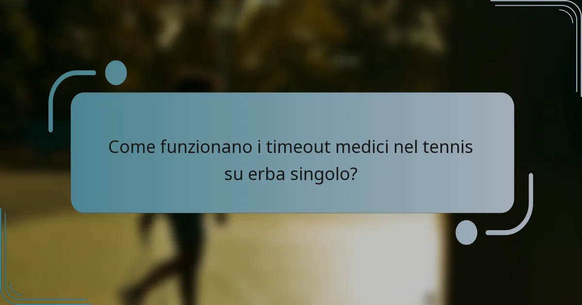 Come funzionano i timeout medici nel tennis su erba singolo?