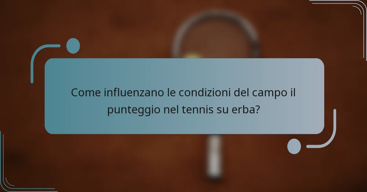 Come influenzano le condizioni del campo il punteggio nel tennis su erba?