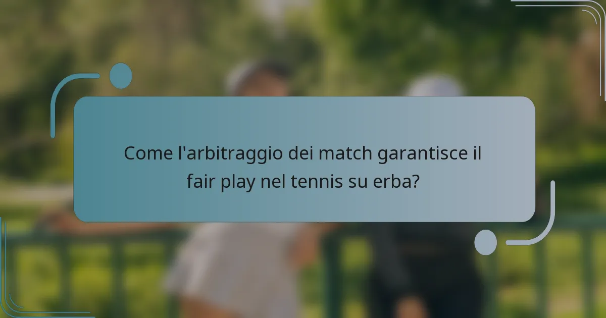 Come l'arbitraggio dei match garantisce il fair play nel tennis su erba?