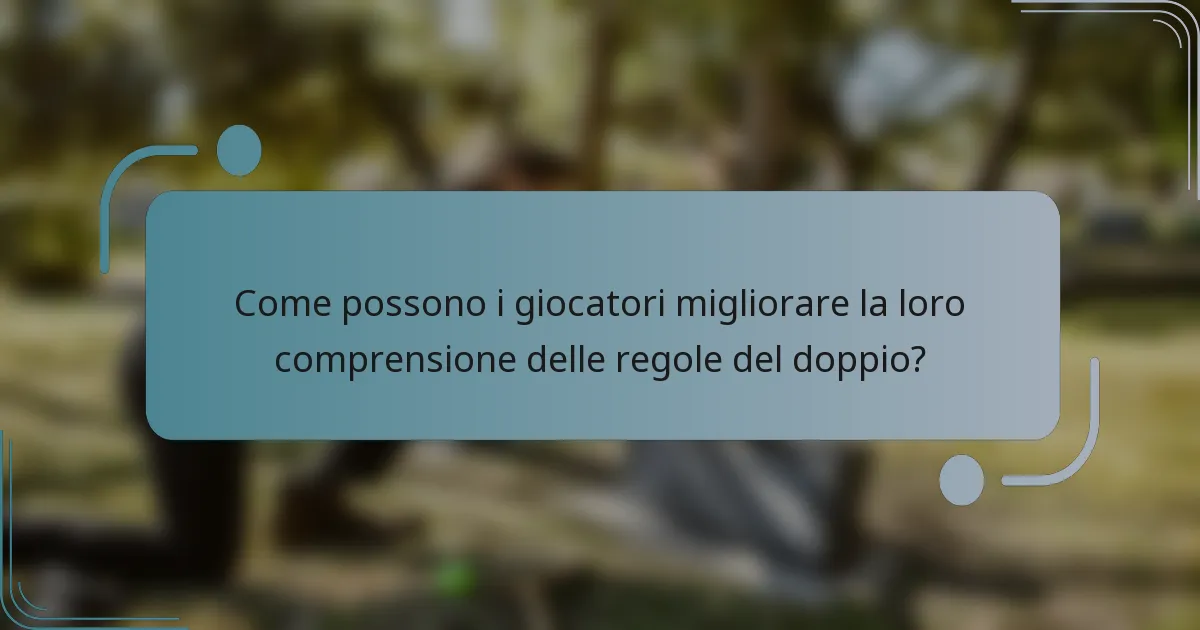 Come possono i giocatori migliorare la loro comprensione delle regole del doppio?