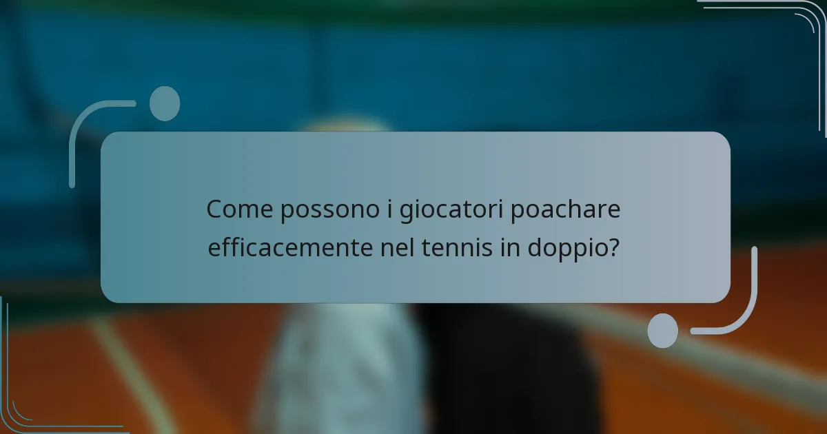 Come possono i giocatori poachare efficacemente nel tennis in doppio?