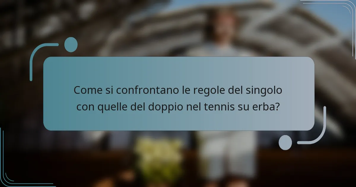 Come si confrontano le regole del singolo con quelle del doppio nel tennis su erba?