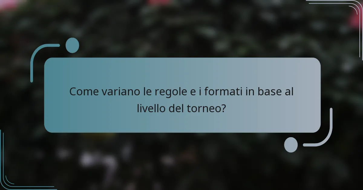 Come variano le regole e i formati in base al livello del torneo?