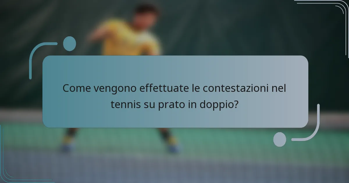 Come vengono effettuate le contestazioni nel tennis su prato in doppio?