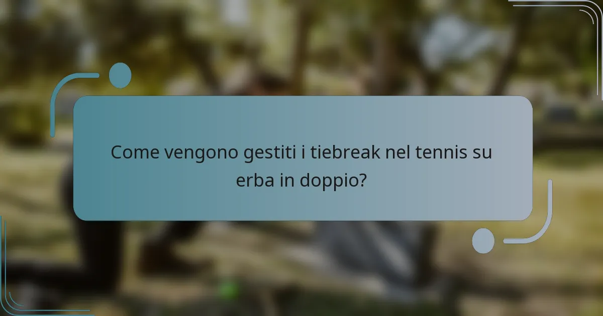 Come vengono gestiti i tiebreak nel tennis su erba in doppio?