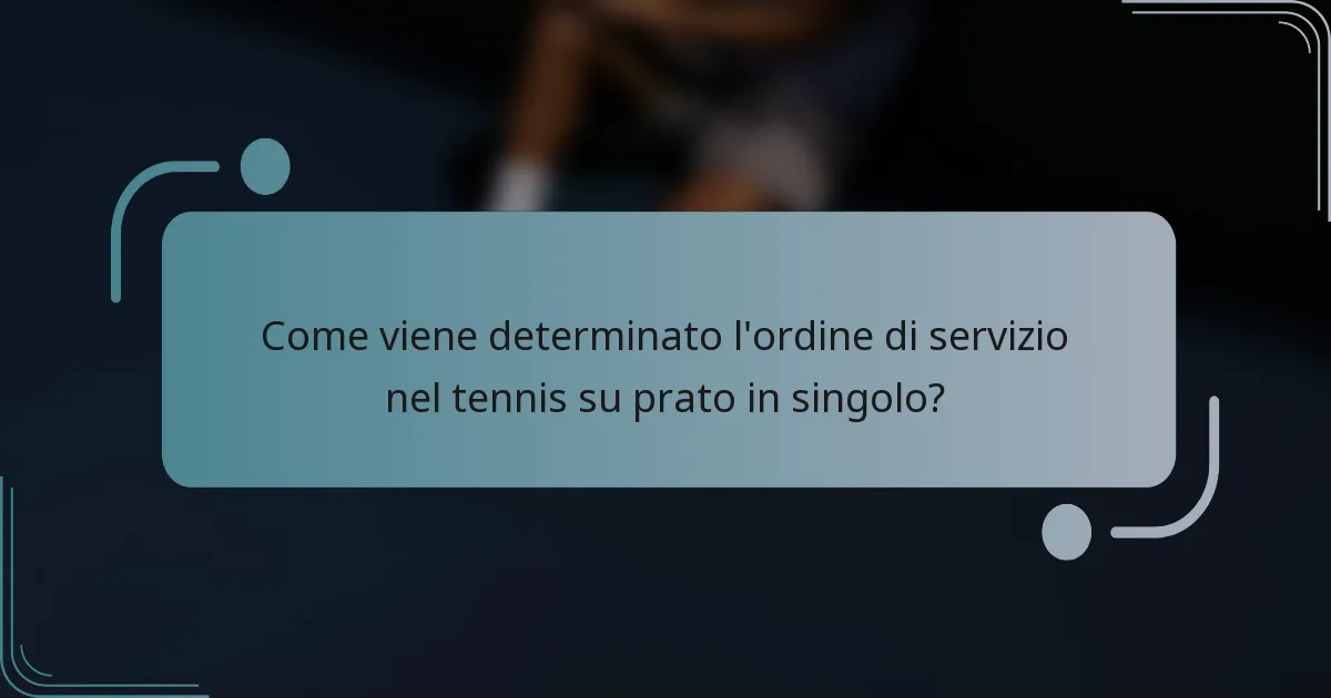 Come viene determinato l'ordine di servizio nel tennis su prato in singolo?