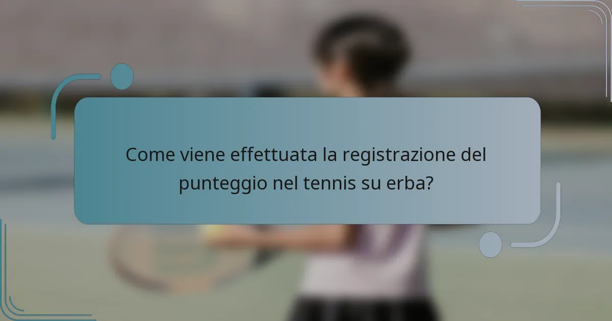 Come viene effettuata la registrazione del punteggio nel tennis su erba?