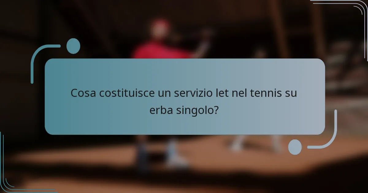 Cosa costituisce un servizio let nel tennis su erba singolo?