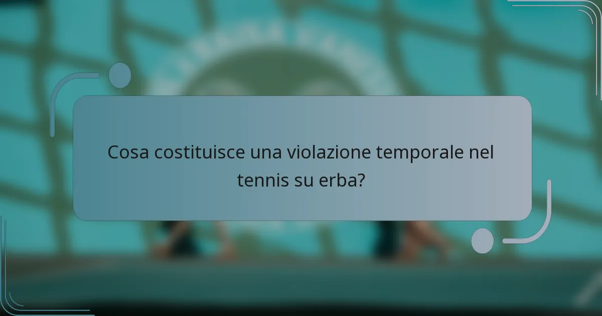 Cosa costituisce una violazione temporale nel tennis su erba?