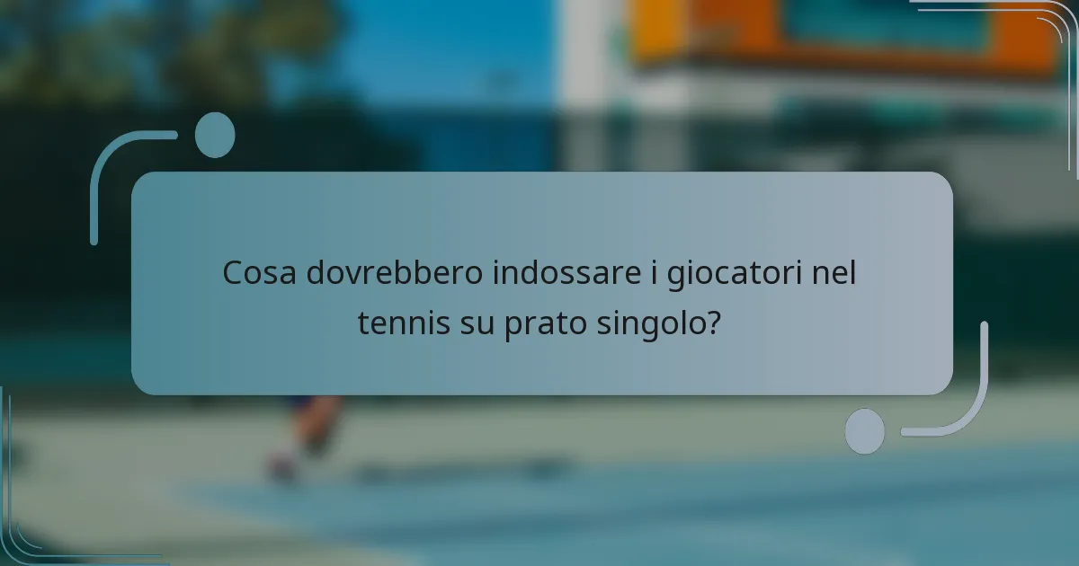 Cosa dovrebbero indossare i giocatori nel tennis su prato singolo?