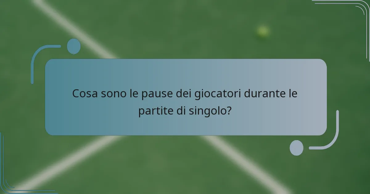 Cosa sono le pause dei giocatori durante le partite di singolo?