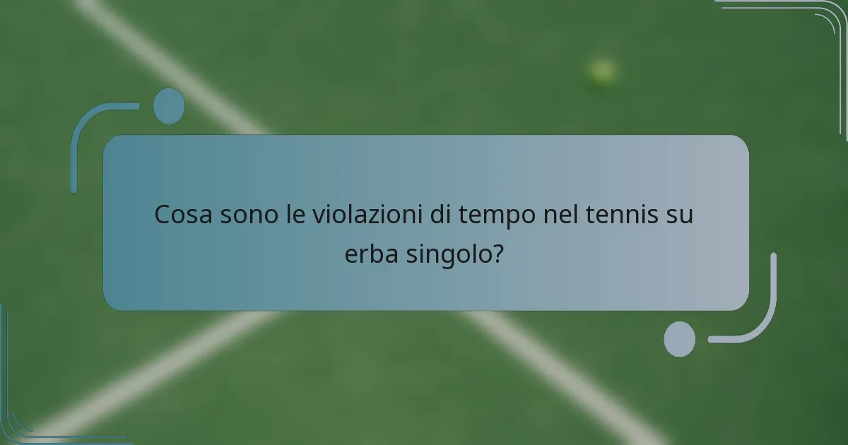 Cosa sono le violazioni di tempo nel tennis su erba singolo?