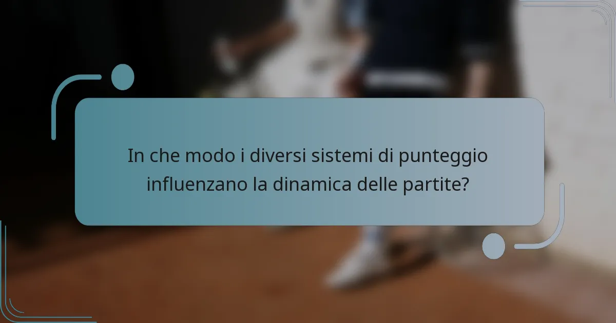 In che modo i diversi sistemi di punteggio influenzano la dinamica delle partite?