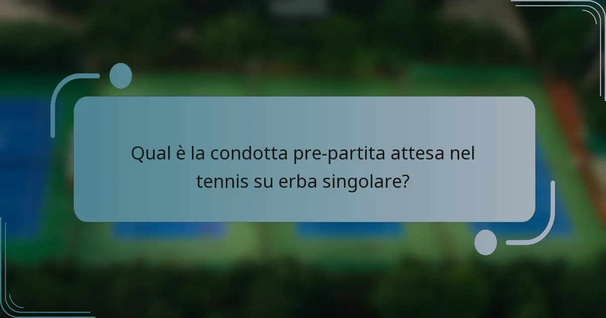 Qual è la condotta pre-partita attesa nel tennis su erba singolare?