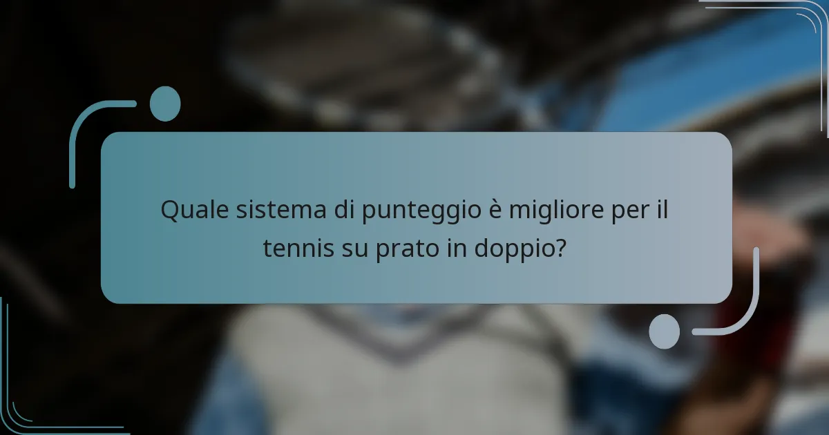 Quale sistema di punteggio è migliore per il tennis su prato in doppio?