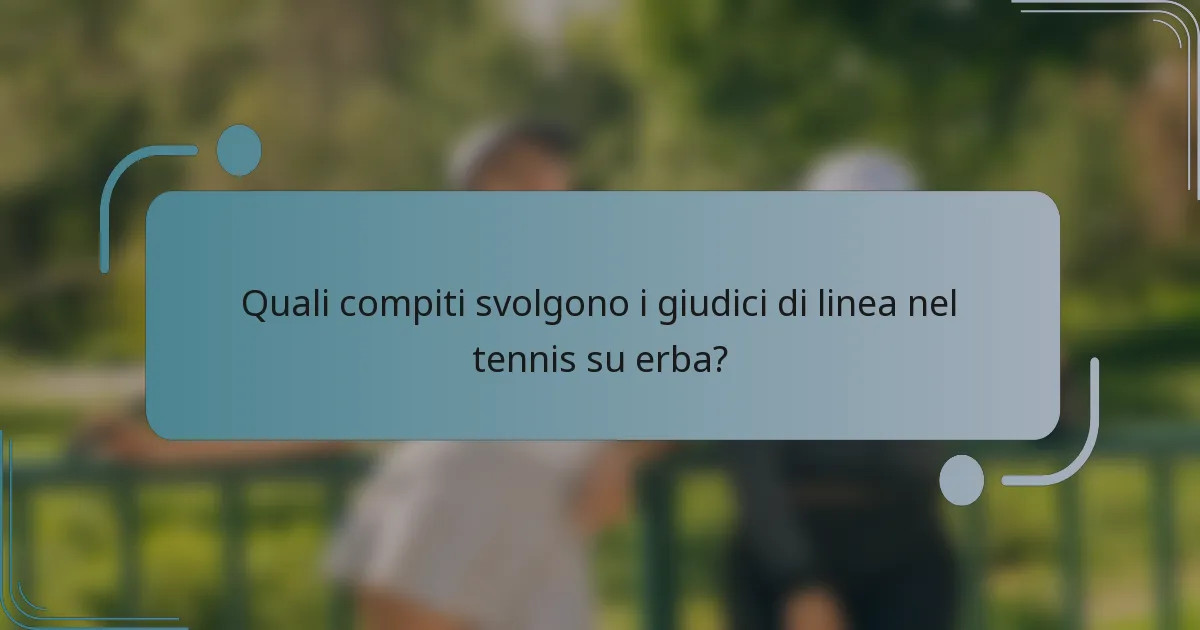 Quali compiti svolgono i giudici di linea nel tennis su erba?