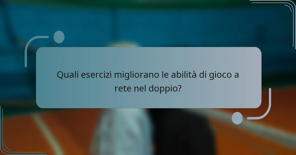 Quali esercizi migliorano le abilità di gioco a rete nel doppio?