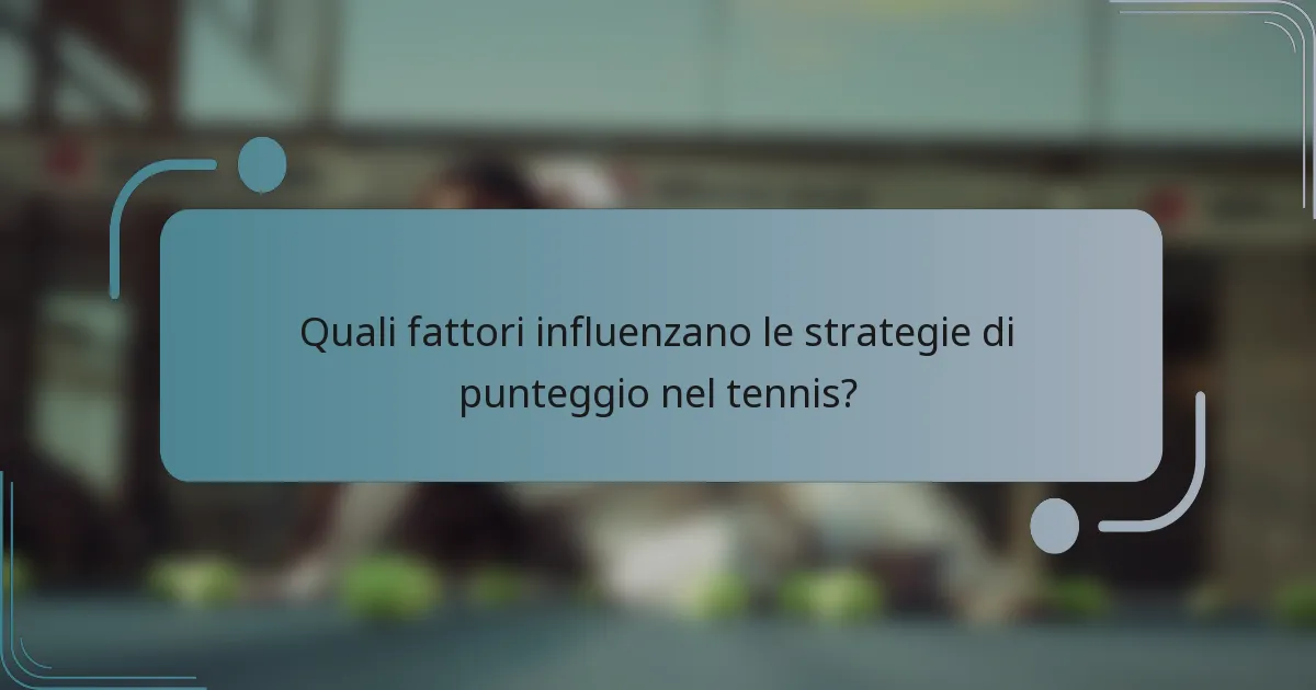 Quali fattori influenzano le strategie di punteggio nel tennis?