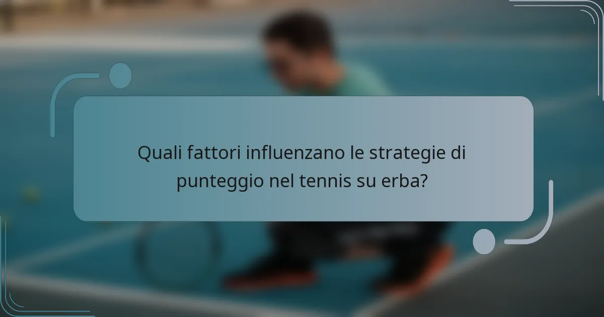 Quali fattori influenzano le strategie di punteggio nel tennis su erba?