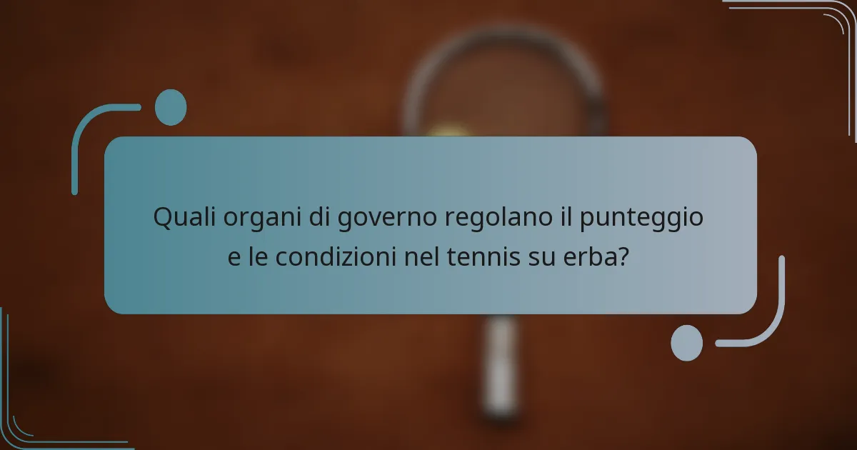 Quali organi di governo regolano il punteggio e le condizioni nel tennis su erba?