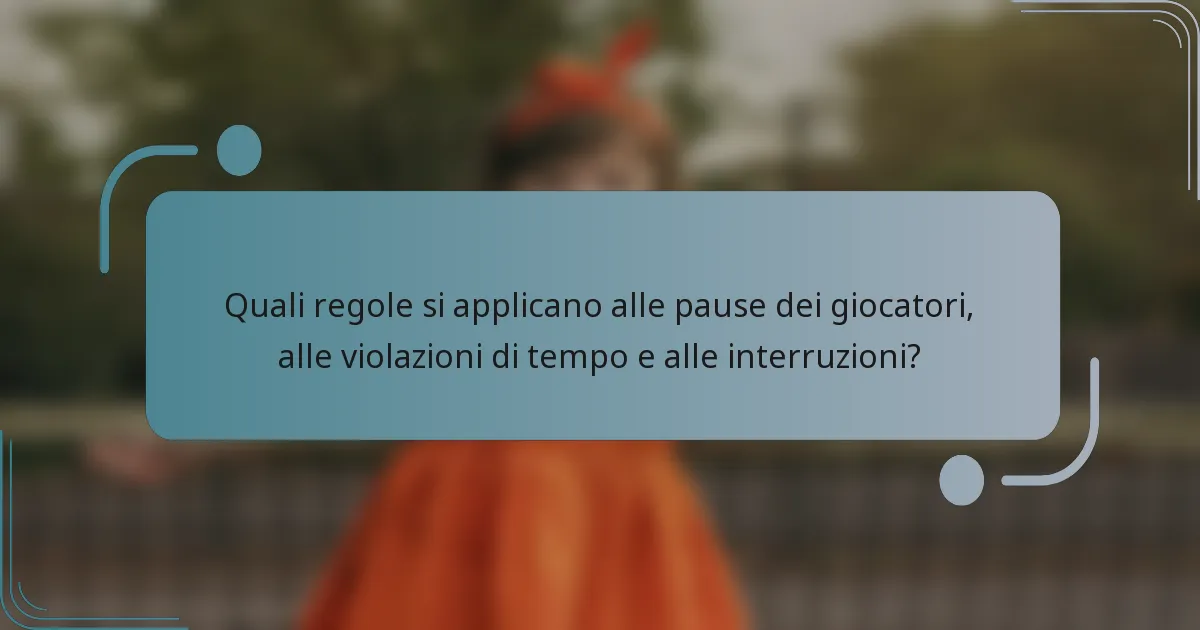 Quali regole si applicano alle pause dei giocatori, alle violazioni di tempo e alle interruzioni?
