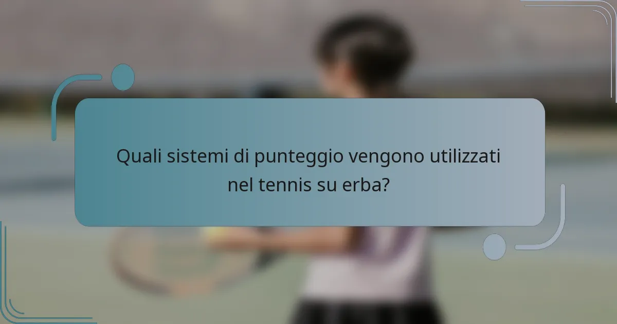 Quali sistemi di punteggio vengono utilizzati nel tennis su erba?