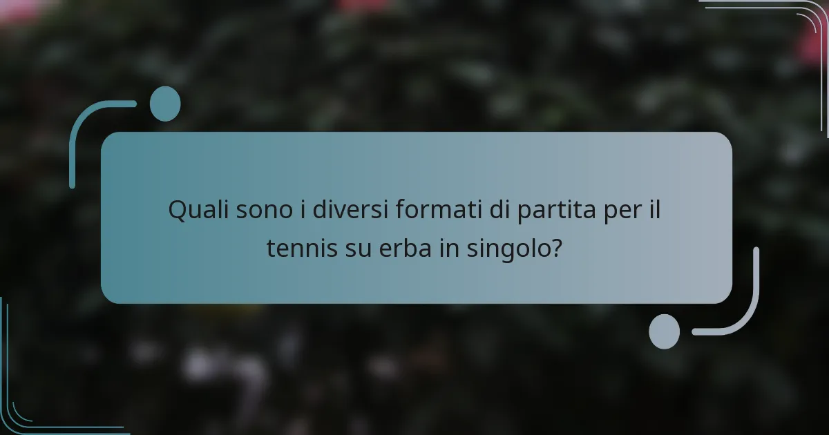 Quali sono i diversi formati di partita per il tennis su erba in singolo?