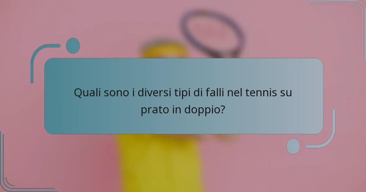 Quali sono i diversi tipi di falli nel tennis su prato in doppio?