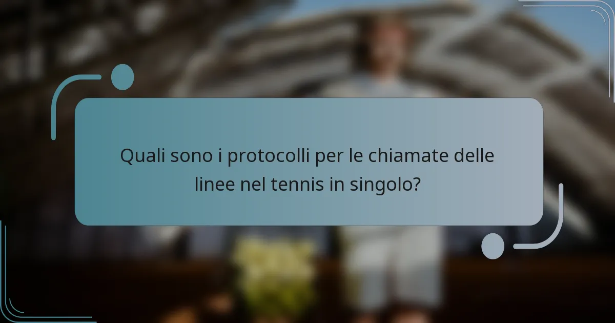 Quali sono i protocolli per le chiamate delle linee nel tennis in singolo?