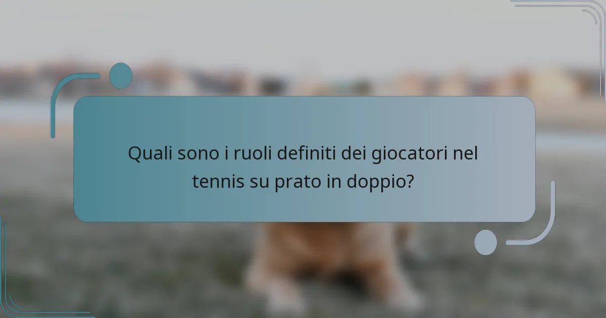 Quali sono i ruoli definiti dei giocatori nel tennis su prato in doppio?