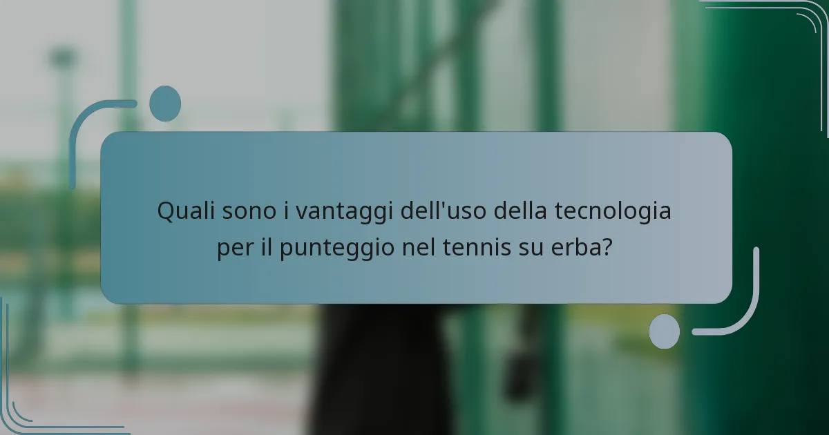 Quali sono i vantaggi dell'uso della tecnologia per il punteggio nel tennis su erba?