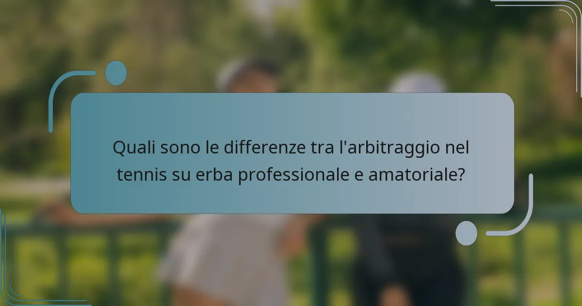 Quali sono le differenze tra l'arbitraggio nel tennis su erba professionale e amatoriale?