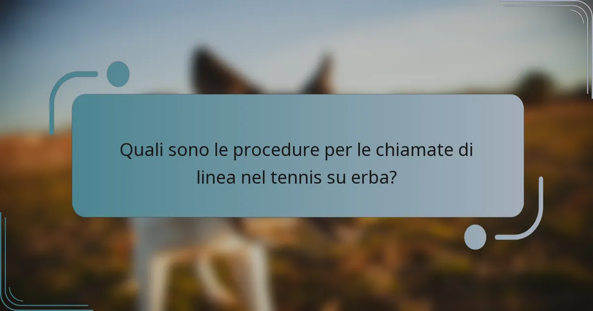Quali sono le procedure per le chiamate di linea nel tennis su erba?