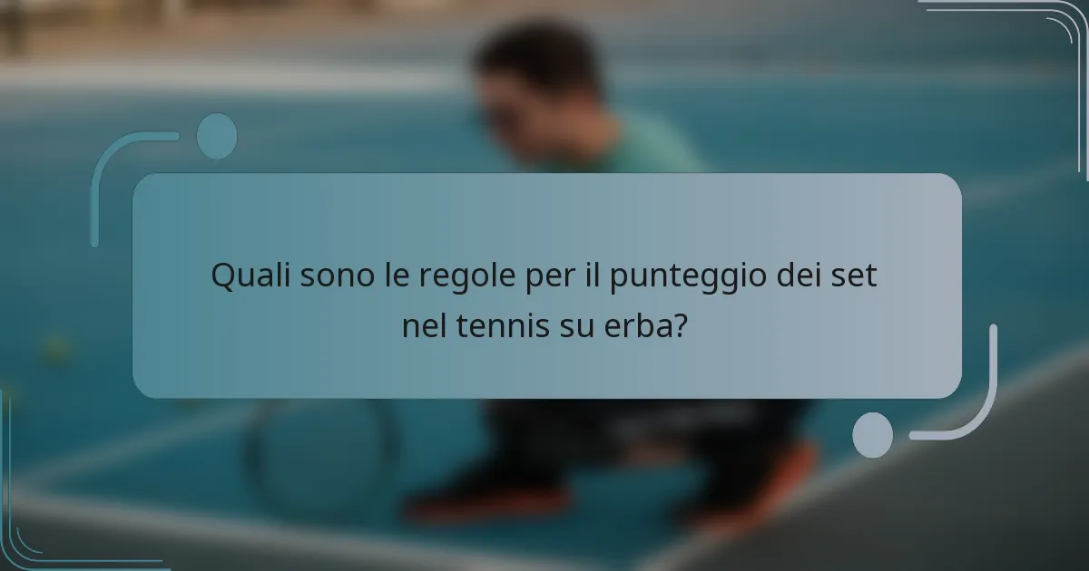 Quali sono le regole per il punteggio dei set nel tennis su erba?