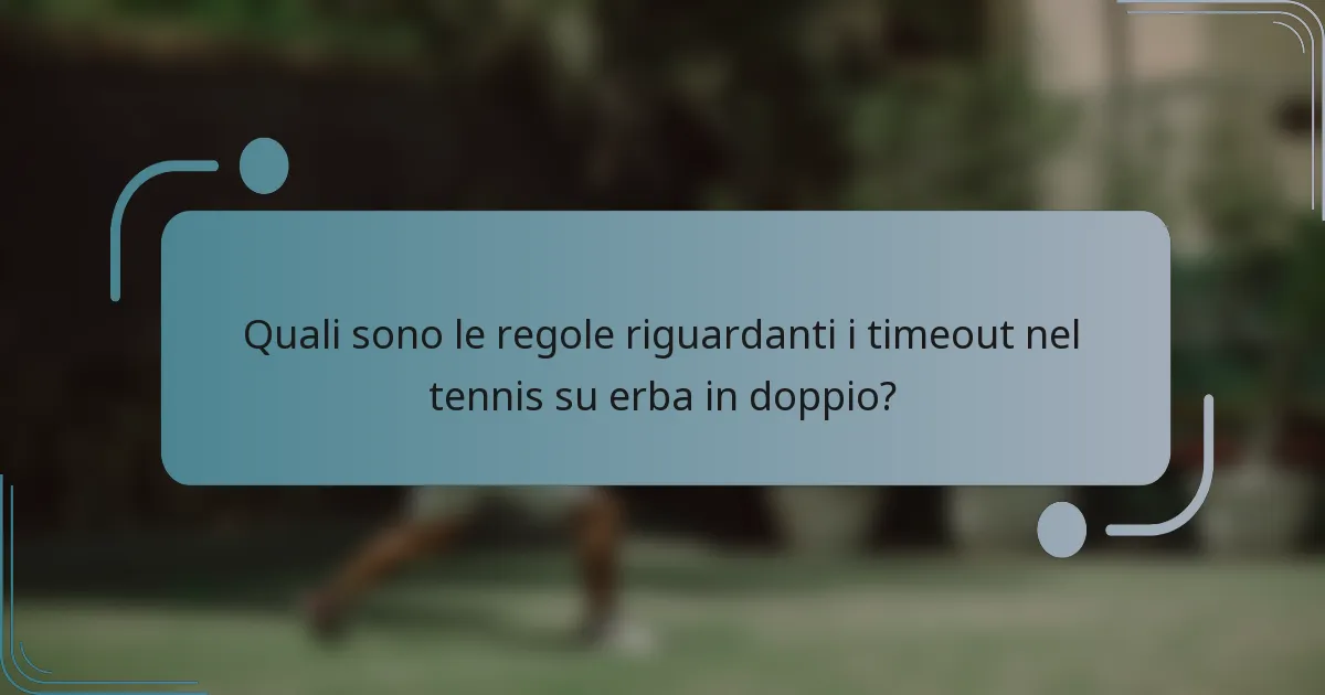 Quali sono le regole riguardanti i timeout nel tennis su erba in doppio?