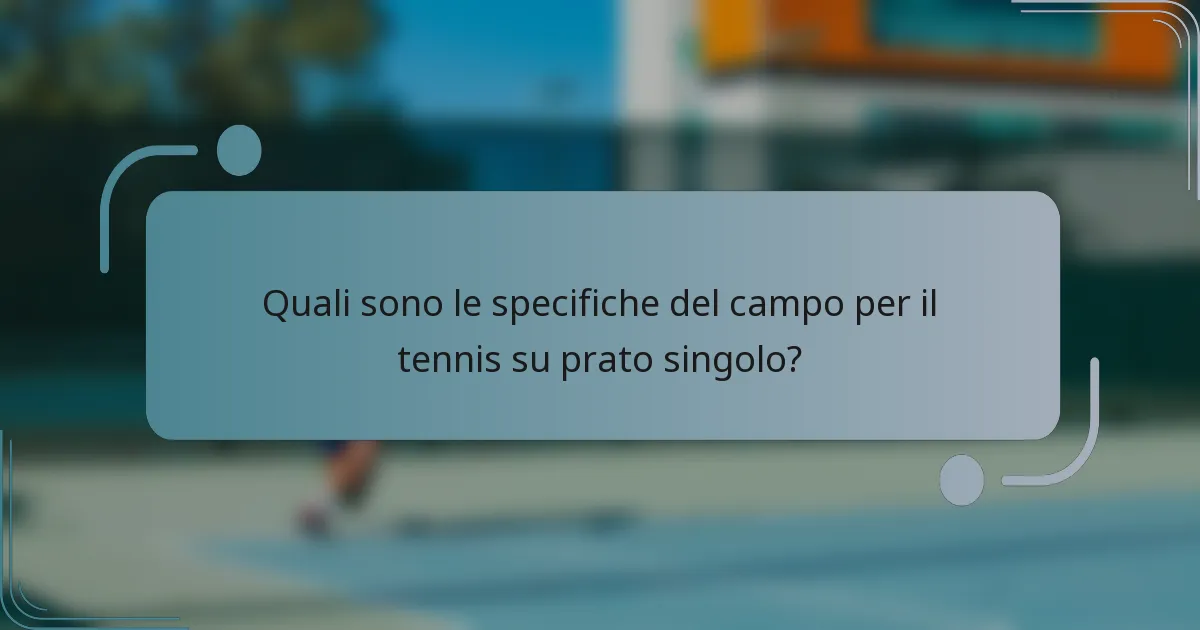 Quali sono le specifiche del campo per il tennis su prato singolo?