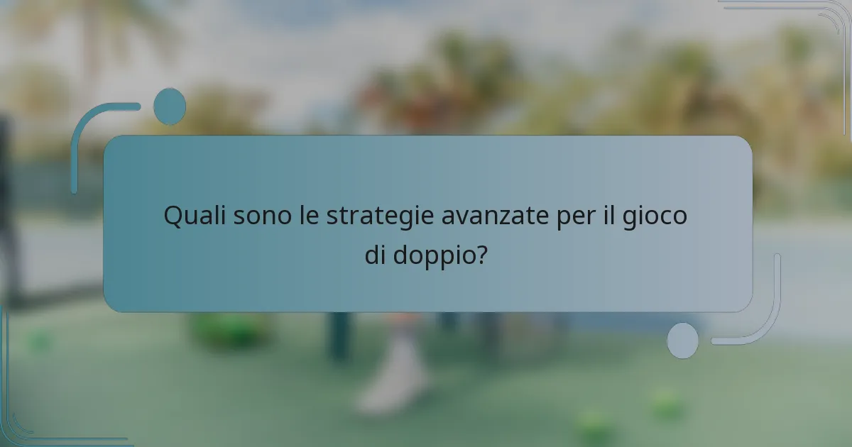Quali sono le strategie avanzate per il gioco di doppio?