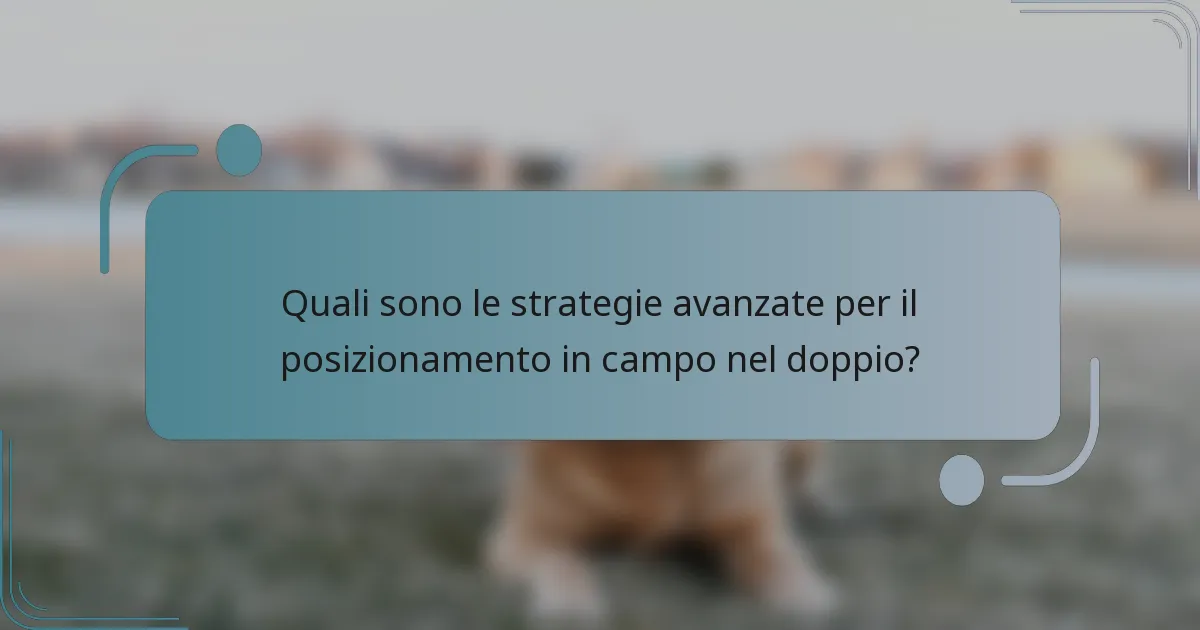 Quali sono le strategie avanzate per il posizionamento in campo nel doppio?