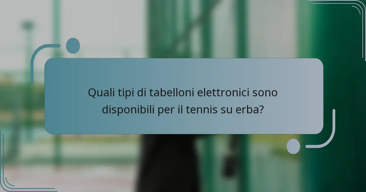 Quali tipi di tabelloni elettronici sono disponibili per il tennis su erba?