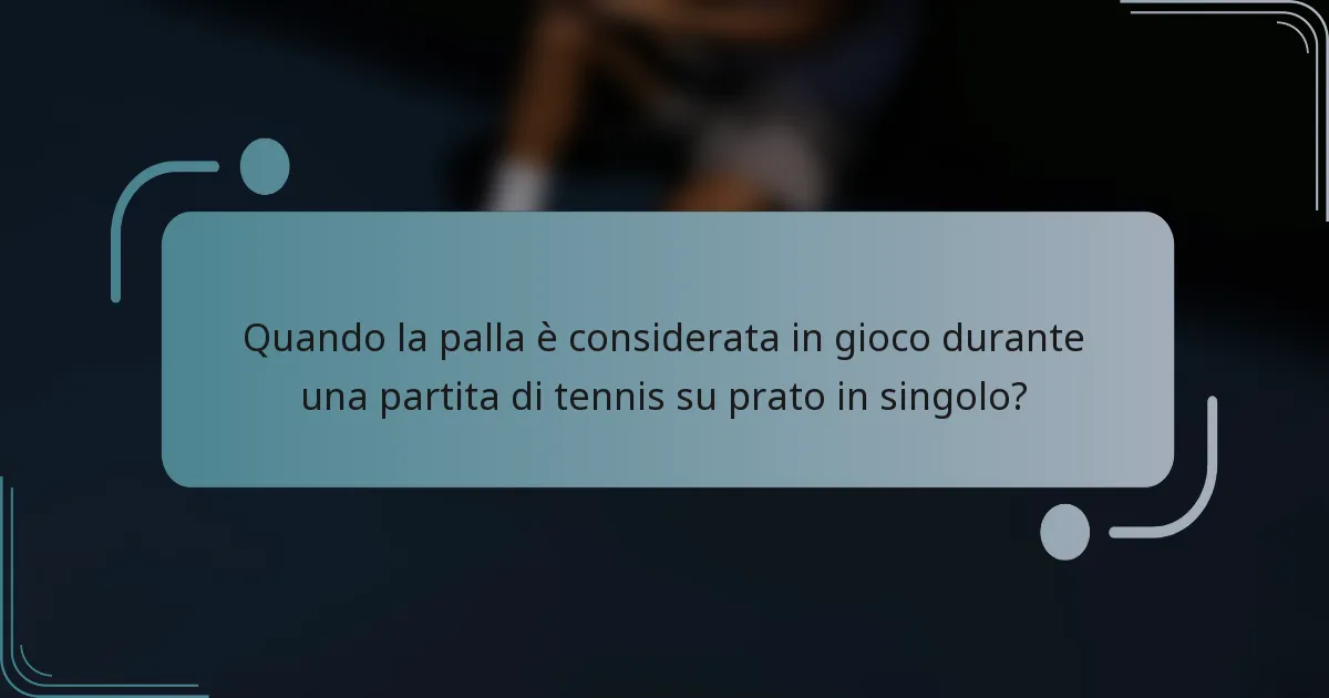 Quando la palla è considerata in gioco durante una partita di tennis su prato in singolo?