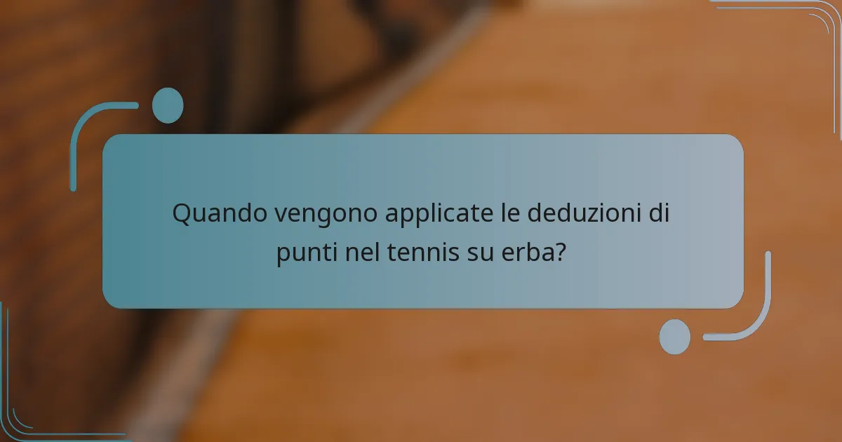 Quando vengono applicate le deduzioni di punti nel tennis su erba?