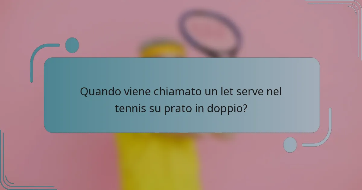 Quando viene chiamato un let serve nel tennis su prato in doppio?